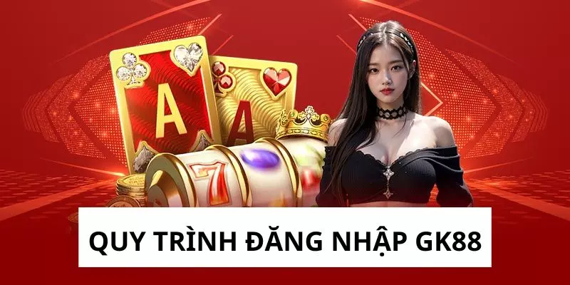 Đăng nhập GK88 an toàn với các bước dành cho tân thủ 