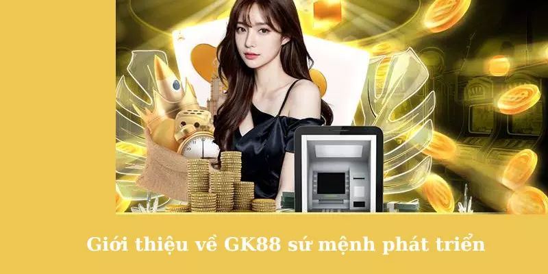 Giới thiệu về GK88 sứ mệnh phát triển